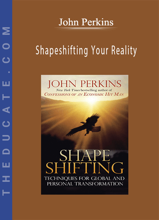 John Perkins - Shapeshifting Your Reality