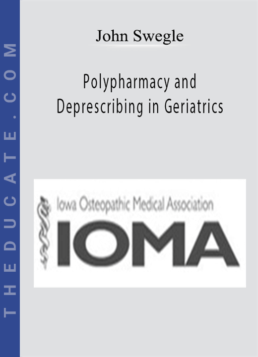John Swegle - Polypharmacy and Deprescribing in Geriatrics