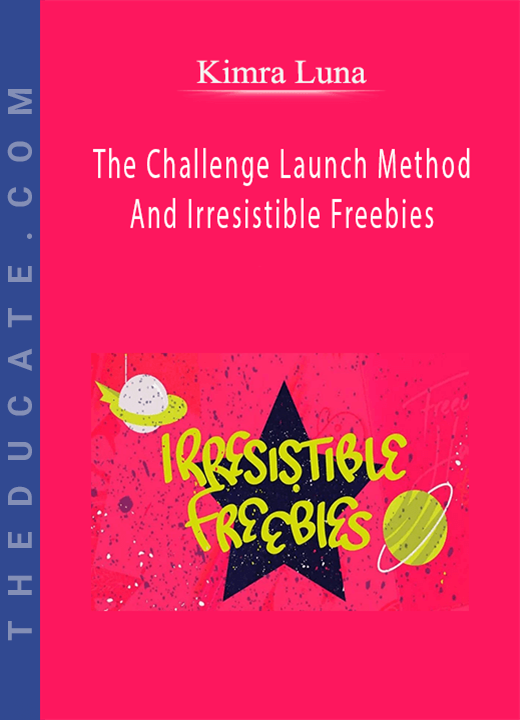 Kimra Luna - The Challenge Launch Method And Irresistible Freebies