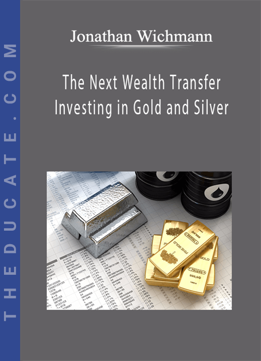 Jonathan Wichmann- The Next Wealth Transfer - Investing in Gold and Silver