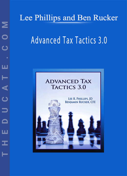 Lee Phillips and Ben Rucker - Advanced Tax Tactics 3.0