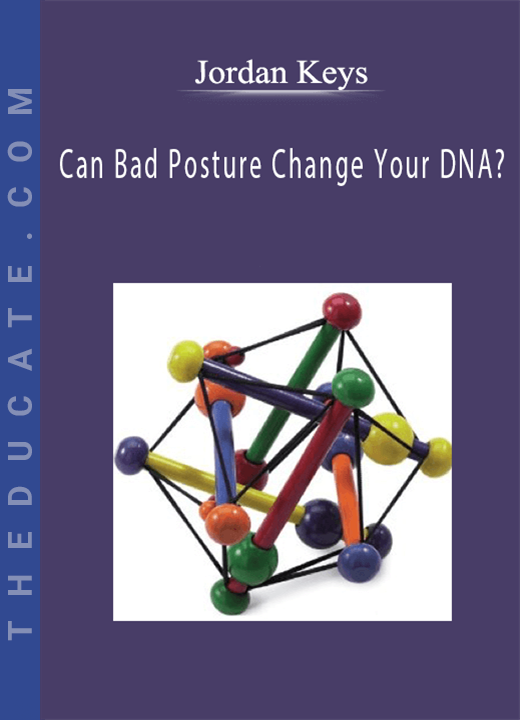 Jordan Keys - Can Bad Posture Change Your DNA?
