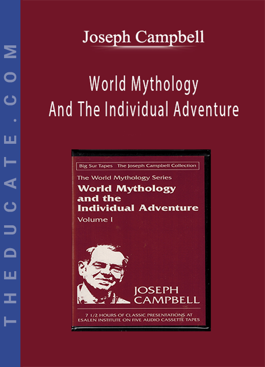 Joseph Campbell - World Mythology And The Individual Adventure