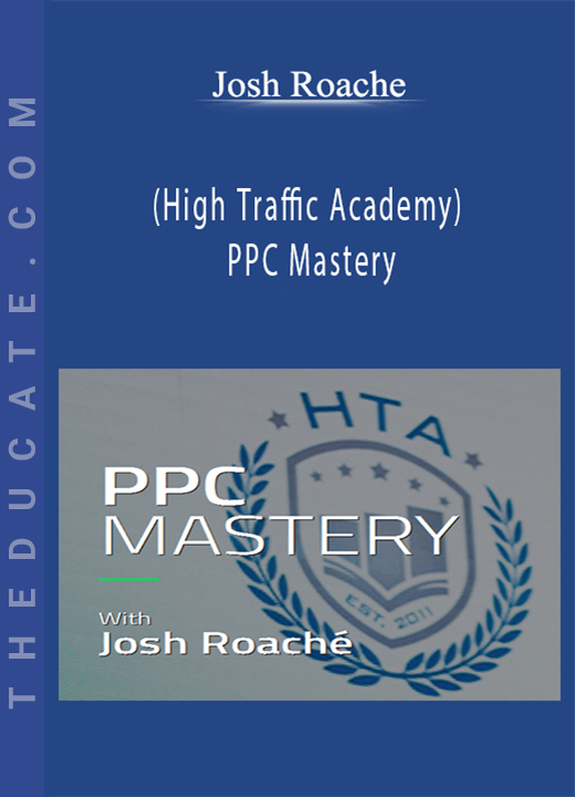 Josh Roache (High Traffic Academy) - PPC Mastery