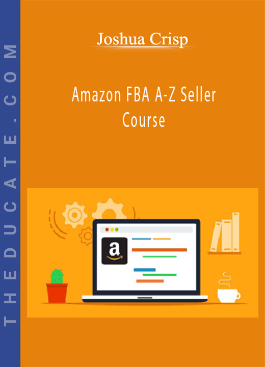 Joshua Crisp - Amazon FBA A-Z Seller Course