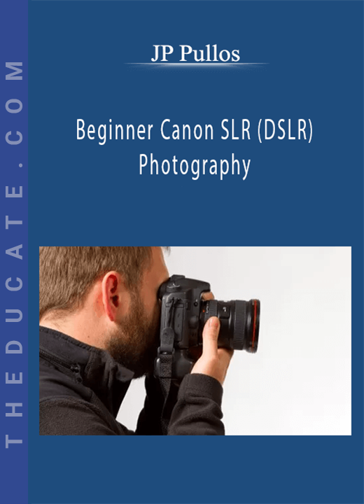 JP Pullos - Beginner Canon SLR (DSLR) Photography