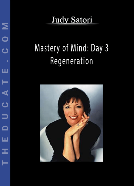 Judy Satori - Mastery of Mind: Day 3 - Regeneration