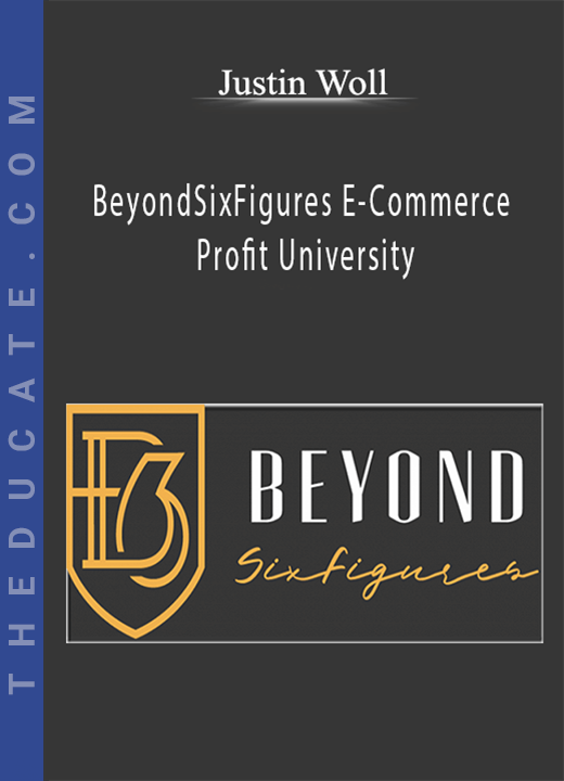 Justin Woll - BeyondSixFigures E-Commerce Profit University