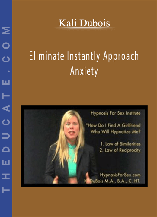Kali Dubois - Eliminate Instantly Approach Anxiety