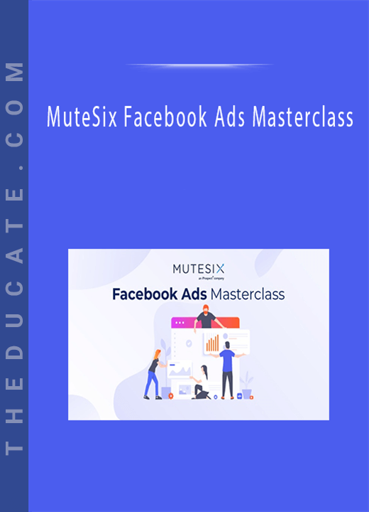 MuteSix Facebook Ads Masterclass