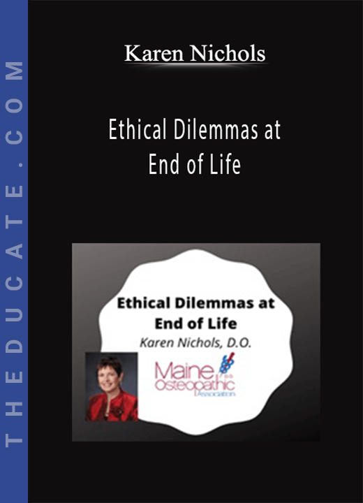 Karen Nichols - Ethical Dilemmas at End of Life