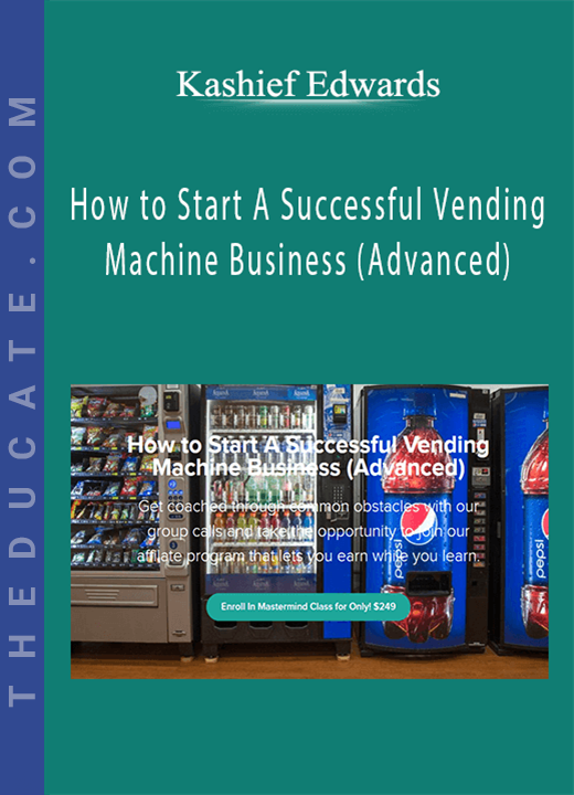 Kashief Edwards - How to Start A Successful Vending Machine Business (Advanced)