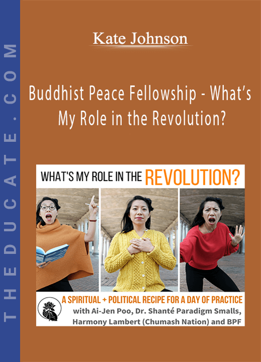 Kate Johnson - Buddhist Peace Fellowship - What’s My Role in the Revolution?