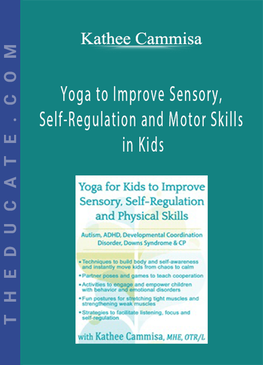 Kathee Cammisa - Yoga to Improve Sensory, Self-Regulation and Motor Skills in Kids: Autism, ADHD, Developmental Disorders, Down Syndrome and Cerebral Palsy