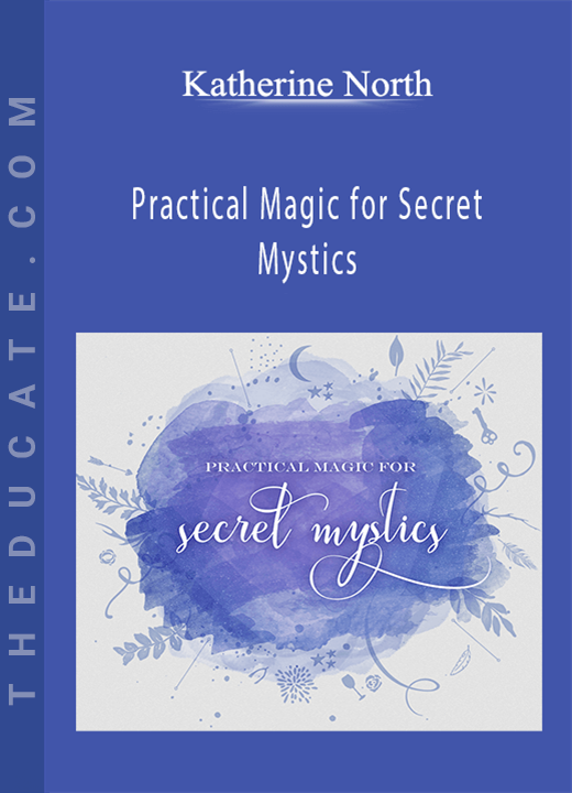 Katherine North - Practical Magic for Secret Mystics