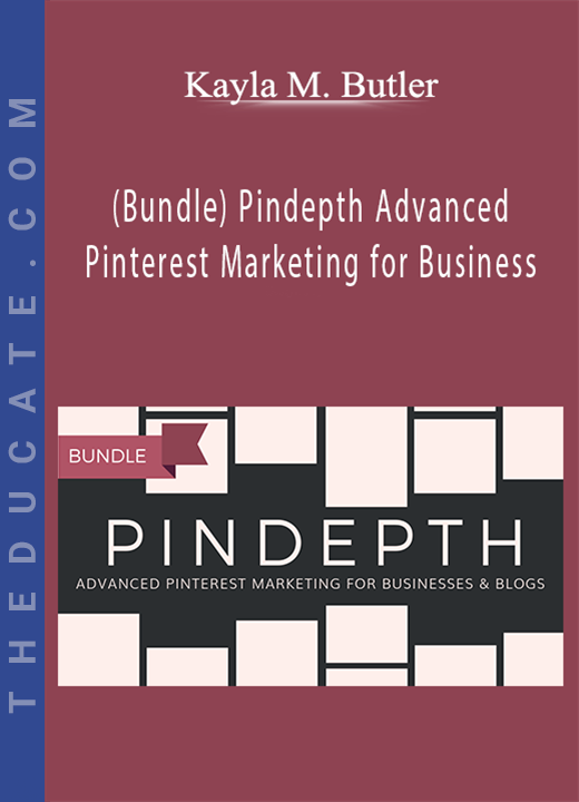 Kayla M. Butler - (Bundle) Pindepth Advanced Pinterest Marketing for Business