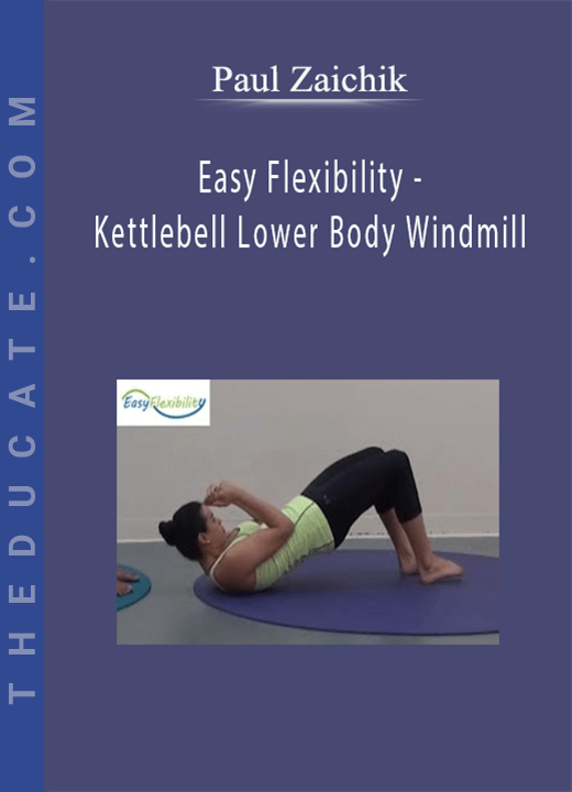Paul Zaichik - Easy Flexibility - Kettlebell Lower Body Windmill