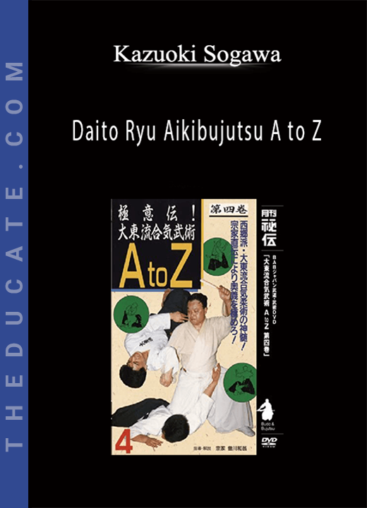 Kazuoki Sogawa - Daito Ryu Aikibujutsu A to Z