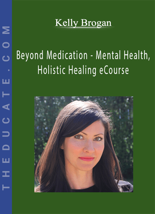 Kelly Brogan - Beyond Medication - Mental Health, Holistic Healing eCourse