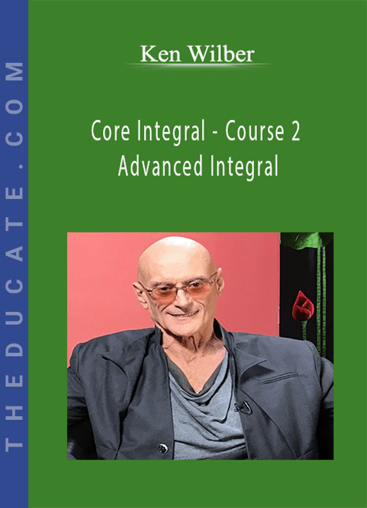 Ken Wilber - Core Integral - Course 2 - Advanced Integral