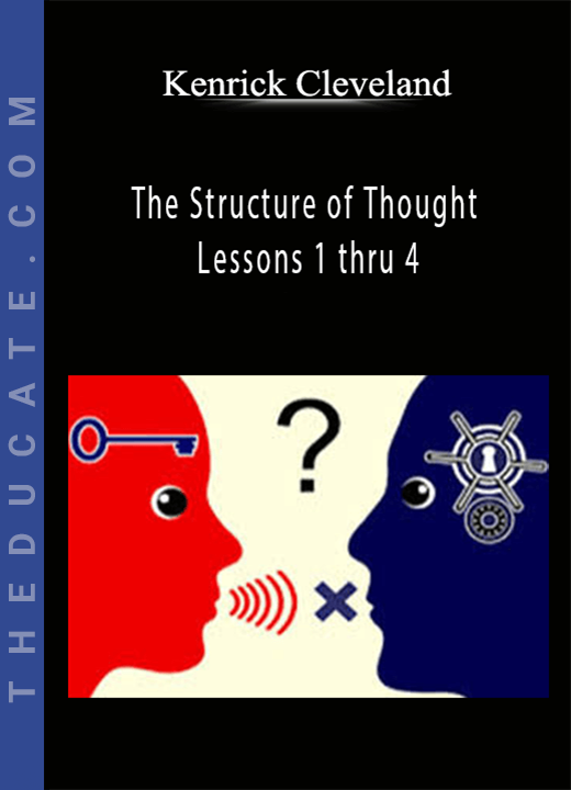 Kenrick Cleveland - The Structure of Thought Lessons 1 thru 4