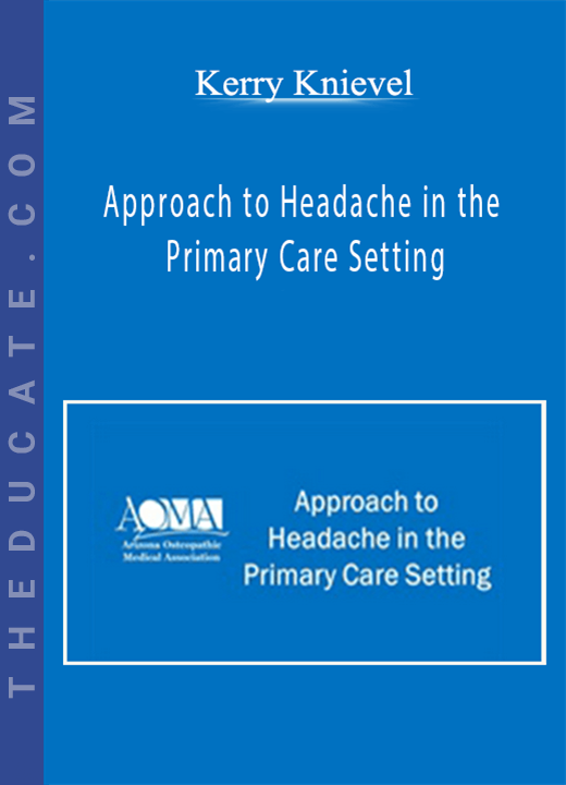 Kerry Knievel - Approach to Headache in the Primary Care Setting