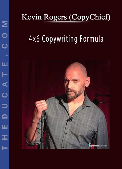 Kevin Rogers (CopyChief) - 4×6 Copywriting Formula