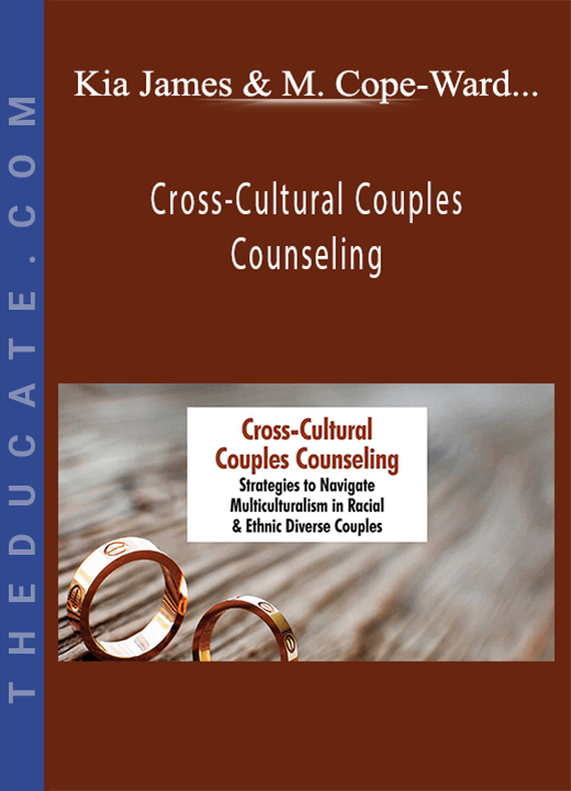 Kia James, Carol-Ann Trotman, Monika Cope-Ward - Cross-Cultural Couples Counseling: Strategies to Navigate Multiculturalism in Racial & Ethnic Diverse Couples