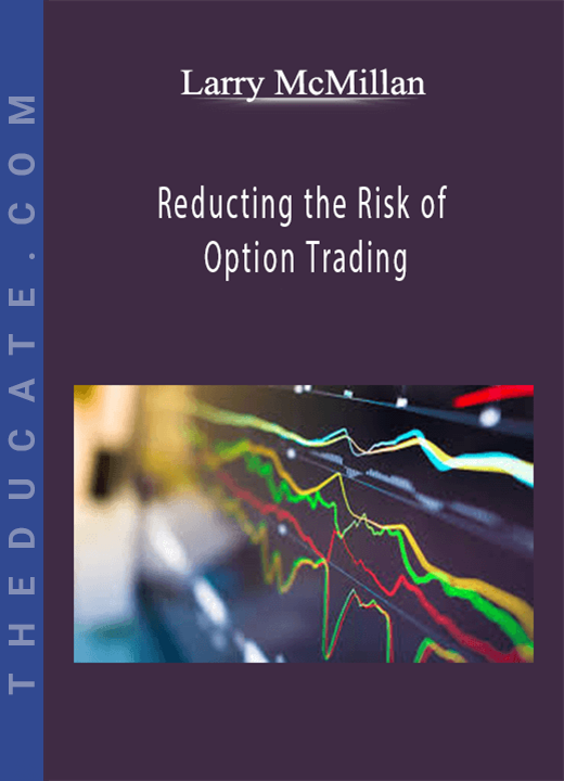 Larry McMillan - Reducting the Risk of Option Trading