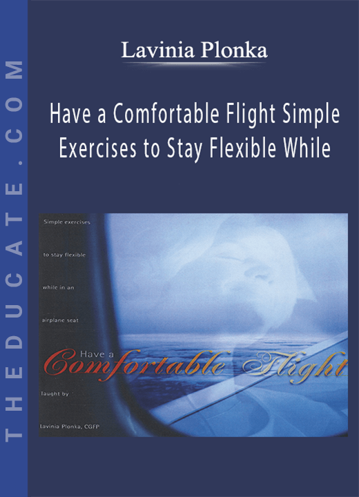Lavinia Plonka - Have a Comfortable Flight Simple Exercises to Stay Flexible While