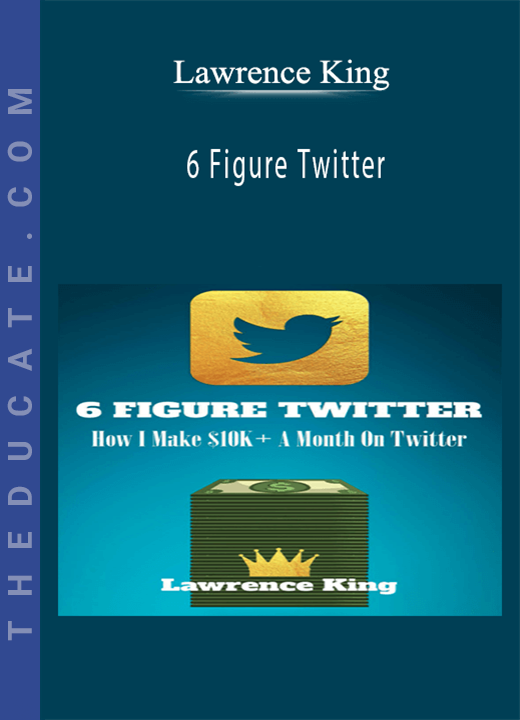 Lawrence King - 6 Figure Twitter