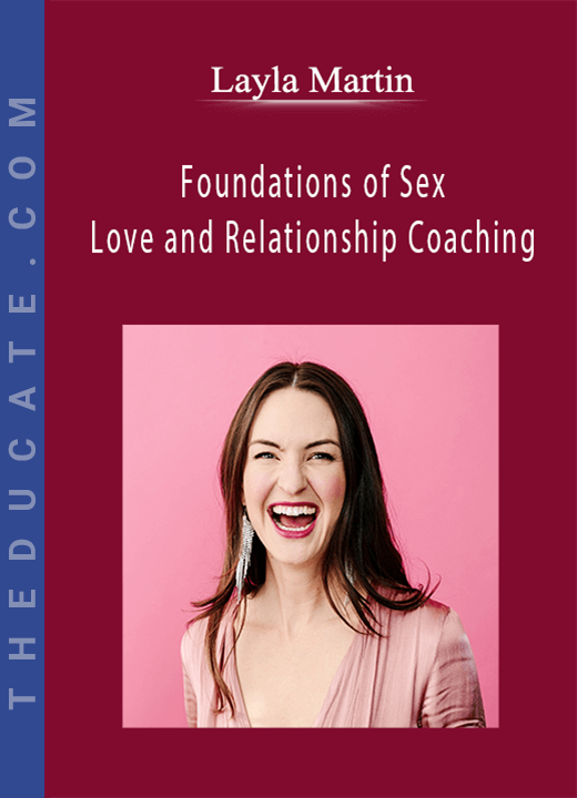 Layla Martin - Foundations of Sex, Love and Relationship Coaching