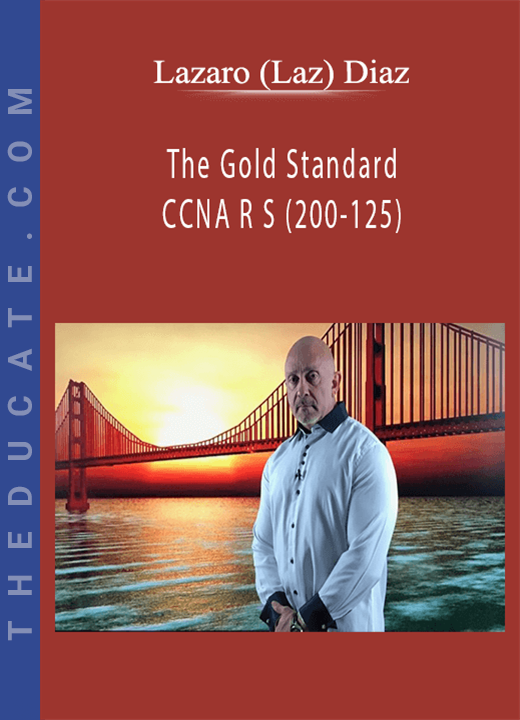 Lazaro (Laz) Diaz - The Gold Standard CCNA R S (200-125)