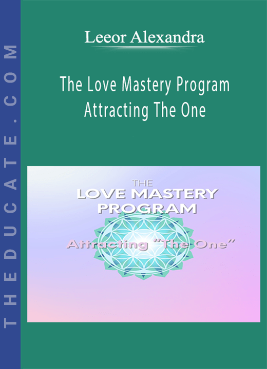 Leeor Alexandra - The Love Mastery Program Attracting The One