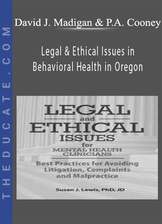 Legal & Ethical Issues in Behavioral Health in Oregon - David J. Madigan & Paul A. Cooney