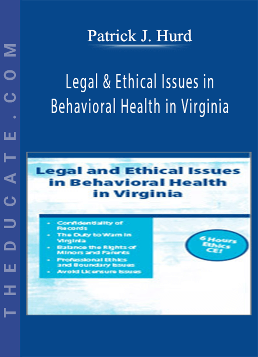 Legal & Ethical Issues in Behavioral Health in Virginia - Patrick J. Hurd