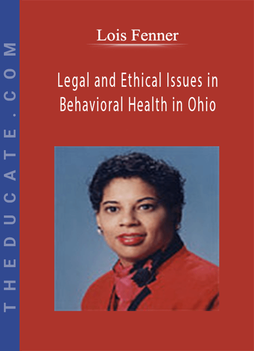 Legal and Ethical Issues in Behavioral Health in Ohio - Lois Fenner
