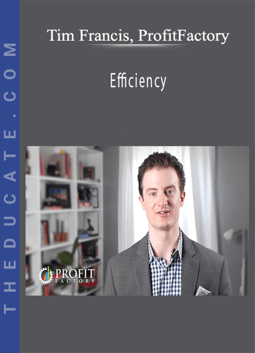Tim Francis, ProfitFactory - Efficiency