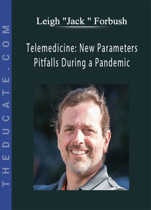Leigh “Jack ” Forbush - Telemedicine: New Parameters and Pitfalls During a Pandemic