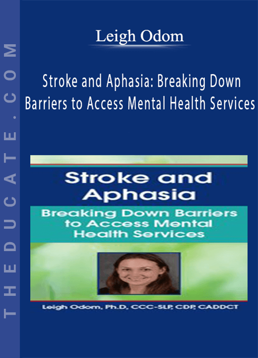 Leigh Odom - Stroke and Aphasia: Breaking Down Barriers to Access Mental Health Services