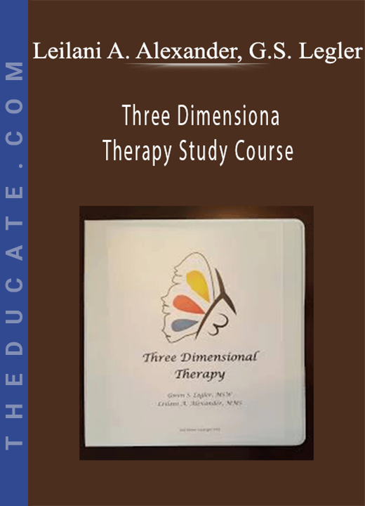 Leilani A. Alexander, Gwen S. Legler - Three Dimensional Therapy Study Course
