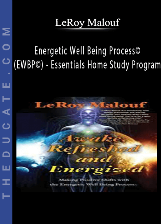 LeRoy Malouf - Energetic Well Being Process© (EWBP©) - Essentials Home Study Program