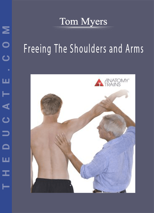 Tom Myers - Freeing The Shoulders and Arms