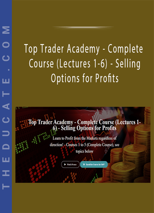 Top Trader Academy - Complete Course (Lectures 1-6) - Selling Options for Profits