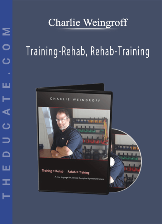 Training-Rehab, Rehab-Training - Charlie Weingroff