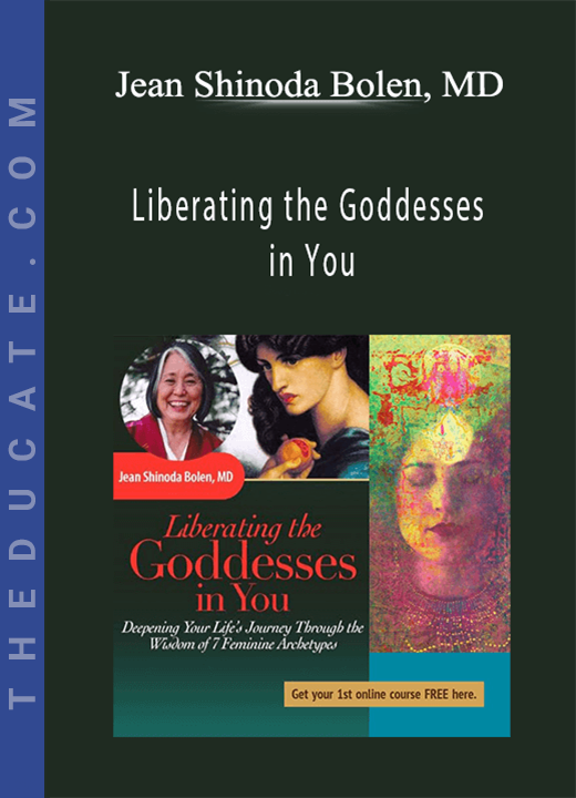 Liberating the Goddesses in You - Jean Shinoda Bolen, MD