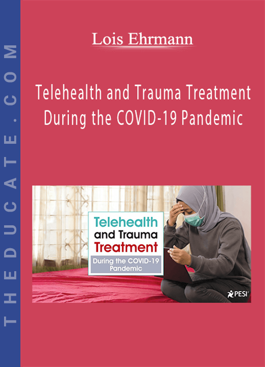 Lois Ehrmann - Telehealth and Trauma Treatment During the COVID-19 Pandemic