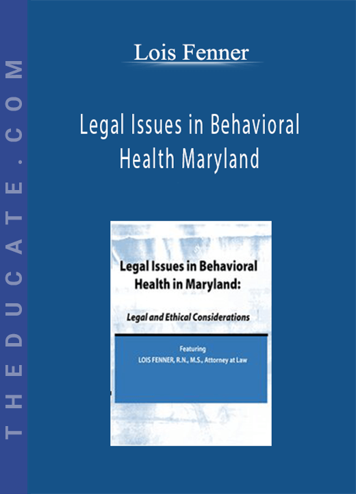 Lois Fenner - Legal Issues in Behavioral Health Maryland: Legal and Ethical Considerations