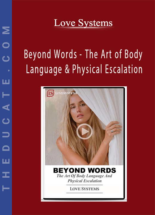 Love Systems - Beyond Words - The Art of Body Language & Physical Escalation