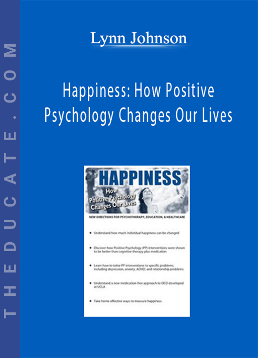 Lynn Johnson - Happiness: How Positive Psychology Changes Our Lives